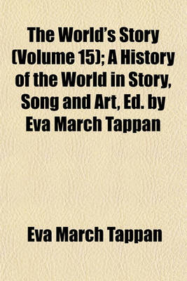 Book cover for The World's Story (Volume 15); A History of the World in Story, Song and Art, Ed. by Eva March Tappan