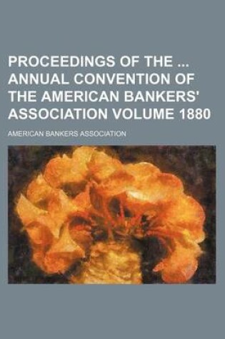 Cover of Proceedings of the Annual Convention of the American Bankers' Association Volume 1880