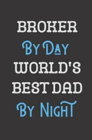 Cover of Broker By Day World's Best Dad By Night