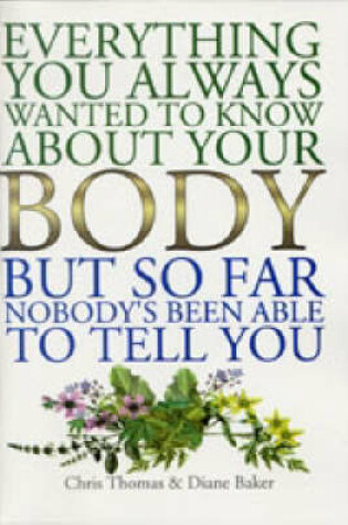 Cover of Everything You Always Wanted to Know About Your Body, But So Far Nobody's Been Able to Tell You