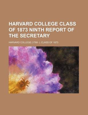 Book cover for Harvard College Class of 1873 Ninth Report of the Secretary