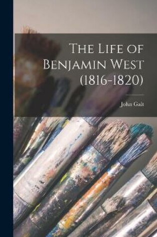 Cover of The Life of Benjamin West (1816-1820)