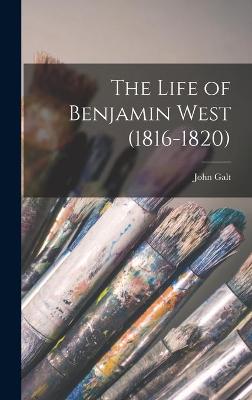 Book cover for The Life of Benjamin West (1816-1820)