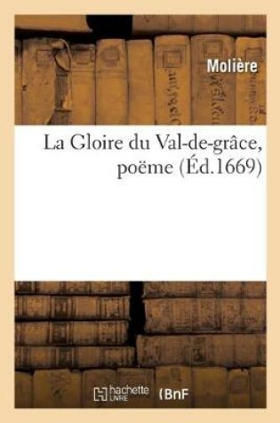 Cover of La Gloire Du Val-De-Grace, Poeme