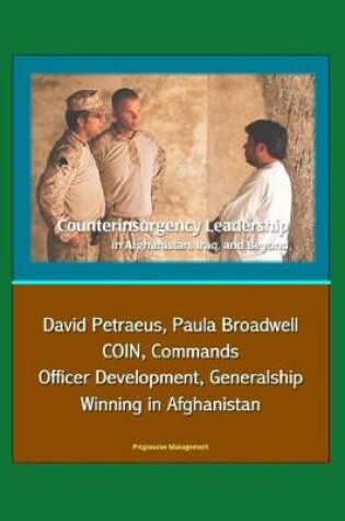 Cover of Counterinsurgency Leadership in Afghanistan, Iraq, and Beyond - David Petraeus, Paula Broadwell, COIN, Commands, Officer Development, Generalship, Winning in Afghanistan