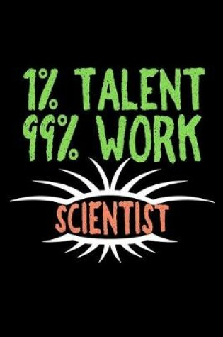 Cover of 1% talent. 99% work. Scientist