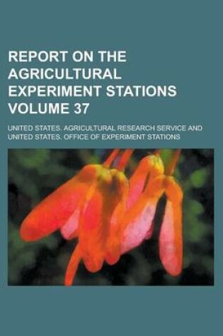 Cover of Report on the Agricultural Experiment Stations Volume 37