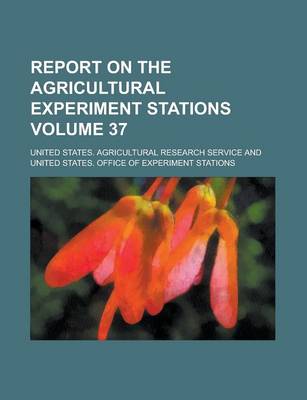 Book cover for Report on the Agricultural Experiment Stations Volume 37