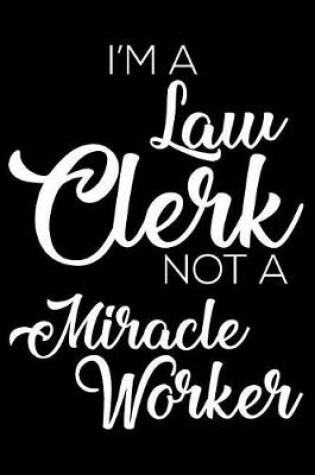 Cover of I'm a Law Clerk Not a Miracle Worker
