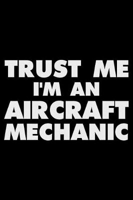 Book cover for Trust Me I'm an Aircraft Mechanic