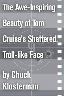 Book cover for The Awe-Inspiring Beauty of Tom Cruise's Shattered, Troll-Like Face