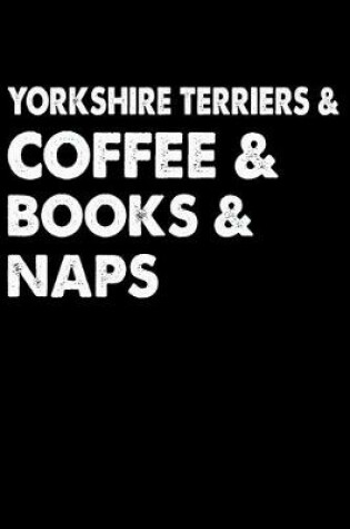 Cover of Yorkshire Terriers Coffee Books And Naps