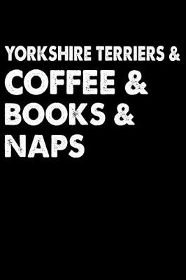 Book cover for Yorkshire Terriers Coffee Books And Naps