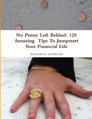 Book cover for No Penny Left Behind: 120 Amazing Tips To Jumpstart Your Financial Life