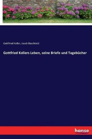 Cover of Gottfried Kellers Leben, seine Briefe und Tagebücher