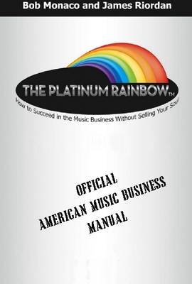 Book cover for The Platinum Rainbow: How to Succeed in the Music Business without Selling Your Soul: Official American Music Business Manual