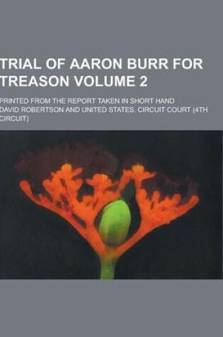 Cover of Trial of Aaron Burr for Treason; Printed from the Report Taken in Short Hand Volume 2