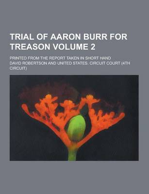 Book cover for Trial of Aaron Burr for Treason; Printed from the Report Taken in Short Hand Volume 2