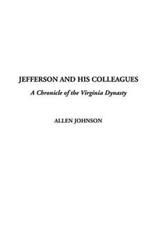 Cover of Jefferson and His Colleagues, a Chronicle of the Virginia Dynasty