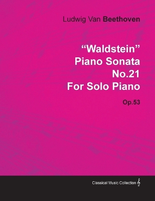 Book cover for "Waldstein" Piano Sonata No.21 By Ludwig Van Beethoven For Solo Piano (1804) Op.53