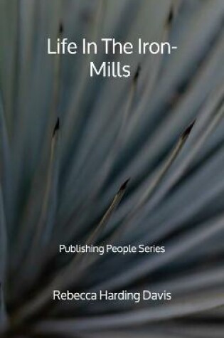 Cover of Life In The Iron-Mills - Publishing People Series