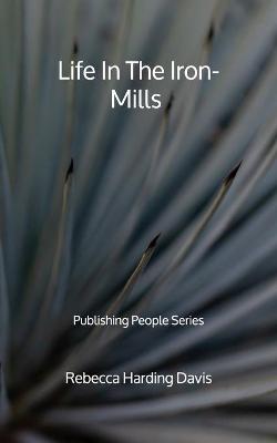 Book cover for Life In The Iron-Mills - Publishing People Series