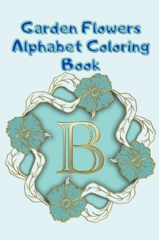 Cover of Garden Flowers Alphabet Coloring Book