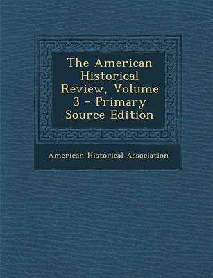 Book cover for The American Historical Review, Volume 3 - Primary Source Edition