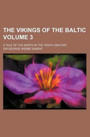 Cover of The Vikings of the Baltic Volume 3; A Tale of the North in the Tenth Century