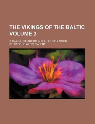 Book cover for The Vikings of the Baltic Volume 3; A Tale of the North in the Tenth Century