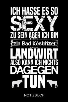 Book cover for Ich hasse es so sexy zu sein aber ich bin ein Bad Koestritzer Landwirt also kann ich nichts dagegen tun