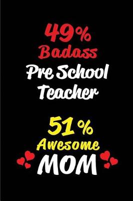 Book cover for 49% Badass Pre School Teacher 51% Awesome Mom