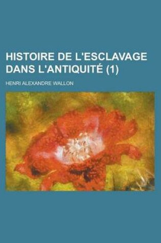 Cover of Histoire de L'Esclavage Dans L'Antiquite (1 )