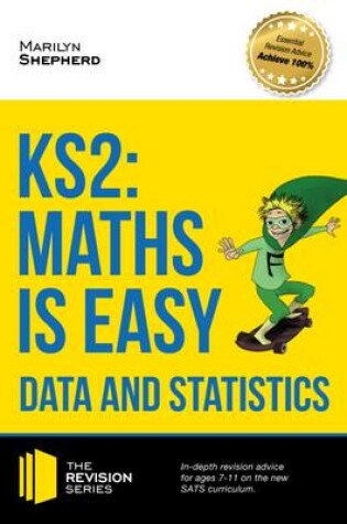 Cover of KS2: Maths is Easy - Data and Statistics. In-Depth Revision Advice for Ages 7-11 on the New Sats Curriculum. Achieve 100%