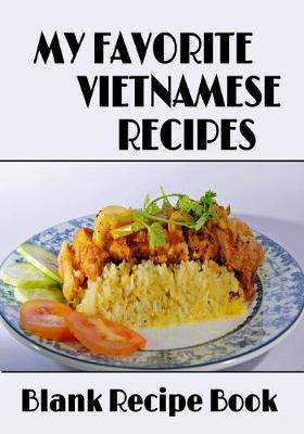 Book cover for My Favorite Vietnamese Recipes - Blank Recipe Book