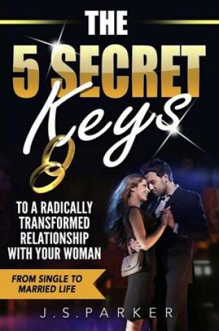 Cover of The 5 Secret Keys to a Radically Transformed Relationship with Your Woman