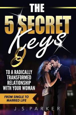 Book cover for The 5 Secret Keys to a Radically Transformed Relationship with Your Woman