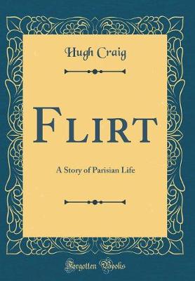 Book cover for Flirt: A Story of Parisian Life (Classic Reprint)