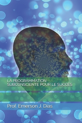 Book cover for La Programmation Subconsciente Pour Le Succes