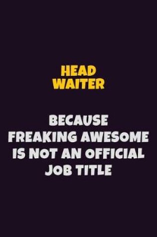 Cover of Head Waiter, Because Freaking Awesome Is Not An Official Job Title