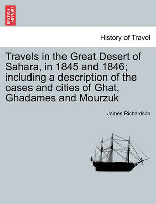 Book cover for Travels in the Great Desert of Sahara, in 1845 and 1846; Including a Description of the Oases and Cities of Ghat, Ghadames and Mourzuk. Vol. II