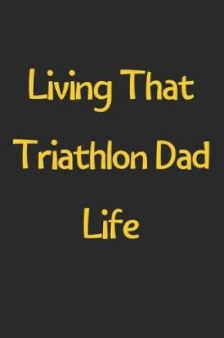 Cover of Living That Triathlon Dad Life