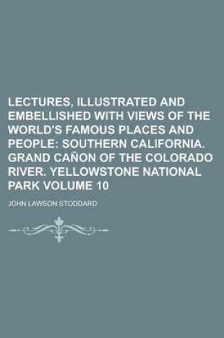 Cover of Lectures, Illustrated and Embellished with Views of the World's Famous Places and People Volume 10