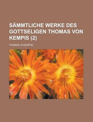 Book cover for Sammtliche Werke Des Gottseligen Thomas Von Kempis (2)