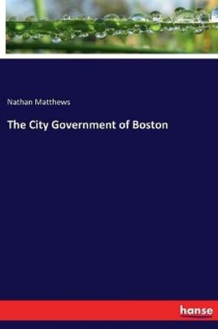 Cover of The City Government of Boston