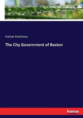 Book cover for The City Government of Boston