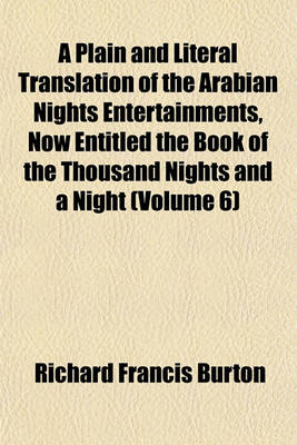 Book cover for A Plain and Literal Translation of the Arabian Nights Entertainments, Now Entitled the Book of the Thousand Nights and a Night (Volume 6)