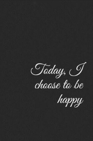 Cover of Today, I Choose to Be Happy