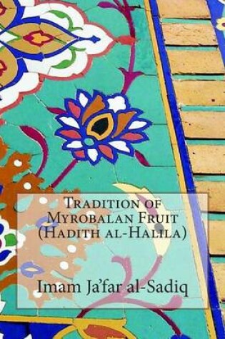 Cover of Tradition of Myrobalan Fruit (Hadith al-Halila)