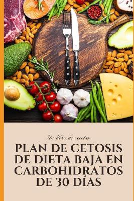 Cover of Plan de cetosis de dieta baja en carbohidratos de 30 días